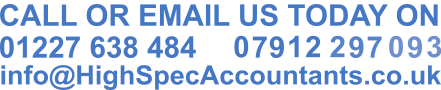 HighSpec Accountants call us on 01227 638484 or mobile 07912 297 093 you can also email info@highspecAccountants.co.uk